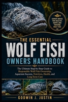 THE ESSENTIAL WOLF FISH OWNERS HANDBOOK: The Ultimate Step-by-Step Guide to Responsible Wolf Fish Ownership, Aquarium Success, Nutrition, Health, and Long-Term Care B0HGMT7RFH Book Cover