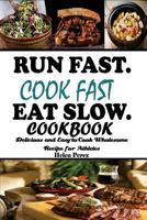 Run Fast. Cook Fast. Eat Slow Cookbook: : Delicious and Easy-To-Cook Wholesome Recipe for Athletes 1724341529 Book Cover
