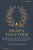 DRAWN TOGETHER: A 52-Week Couples Devotional With One-Minute Prayers to Deepen Your Marriage, Grow Closer to God, and Strengthen Your Faith and Communication Together B0GYSGGG3S Book Cover