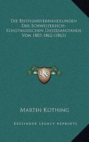 Die Bisthumsverhandlungen Der Schweizerisch-Konstanzischen Diozesanstande Von 1803-1862 (1863) 1161072756 Book Cover