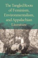 Tangled Roots Of Feminism,: Environmentalism & Appalachian Literature (Ethnicity & Gender In Appalach) 0821415107 Book Cover