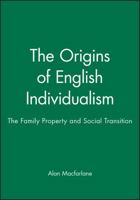 The Origins of English Individualism: The Family, Property and Social Transition 052129570X Book Cover