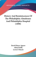 History and Reminiscences of the Philadelphia Almshouse and Philadelphia Hospital 1021698423 Book Cover