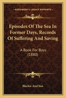 Episodes Of The Sea In Former Days, Records Of Suffering And Saving: A Book For Boys 1165426269 Book Cover