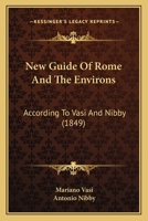 New Guide of Rome and the Environs, According to Vasi and Nibby 1437155685 Book Cover