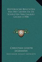 Historische Berichten Van Het Leeven En De Schriften Van Galileo Galilei (1784) 1166169790 Book Cover