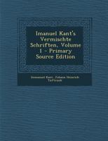 Imanuel Kant's Vermischte Schriften, Volume 1 - Primary Source Edition 1294576461 Book Cover