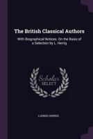 The British Classical Authors: With Biographical Notices. On the Basis of a Selection by L. Herrig 1377989186 Book Cover