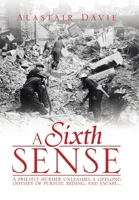 A Sixth Sense: A Priestly Murder Unleashes a Lifelong Odyssey of Pursuit, Hiding, and Escape . . . 1493174983 Book Cover