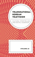 Transnational Korean Television : Cultural Storytelling and Digital Audiences 1498565190 Book Cover