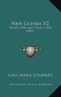 New Guinea V2: What I Did And What I Saw 116702012X Book Cover