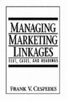 Managing Marketing Linkages: Text, Cases, and Readings 013234923X Book Cover