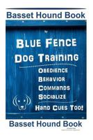 Basset Hound Book By Blue Fence Dog Training Obedience Behavior Commands Socialize Hand Cues Too! Basset Hound Book 1797663542 Book Cover