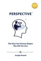 PERSPECTIVE: The View You Choose Shapes the Life You Live 1918741077 Book Cover