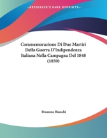 Commemorazione Di Due Martiri Della Guerra D'Indipendenza Italiana Nella Campagna Del 1848 (1859) 1160344116 Book Cover