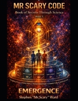 Mr Scary Code Book of Secrets Through Science: Emergence B0HDQWV2SN Book Cover