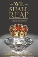 We Shall Reap: An Inspiring, Motivational and Spiritual Literary Captivation! 1546235736 Book Cover