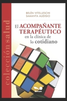 EL ACOMPAÑANTE TERAPÉUTICO: en la clínica de lo cotidiano (PSICOLOGIA, PSICOTERAPIA, ARTE Y ACTUALIDAD.) 1675227128 Book Cover