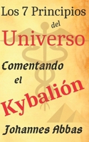 Los 7 Principios del Universo: Comentando El Kybali�n: de Johannes Abbas 1087342341 Book Cover