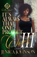 It's Always That One Project Chick 3: An African American Romance: The Finale B0DR32ZC41 Book Cover