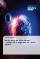 An Inquiry for Alternative Governance Regimes for Outer Space 3639718895 Book Cover