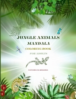 JUNGLE ANIMALS MANDALA COLORING BOOK FOR ADULTS: MANDALA COLORING BOOK, 8.5 by 11, 100 PAGE ON QUALITY PAPER B0CP4128CS Book Cover