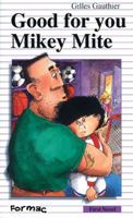 Good for You, Mikey Mite 0887803709 Book Cover