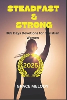 STEADFAST & STRONG: 365 Days Devotions for Christian Women in 2025 B0DPQP7TZY Book Cover