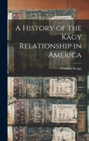 A History of the Kägy Relationship in America 1015629938 Book Cover
