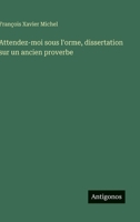 Attendez-moi sous l'orme, dissertation sur un ancien proverbe (French Edition) 3563072701 Book Cover