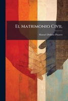 El Matrimonio Civil: Discursos Pronunciados En El Senado De La Nación... 1270897462 Book Cover