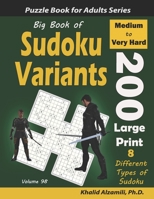 Big Book of Sudoku Variants: 200 Medium to Very Hard Large Print Puzzles :: 8 Different Types of Sudoku (Samurai Sudoku, Jigsaw Samurai Sudoku, ... Sudoku) B0863X6289 Book Cover