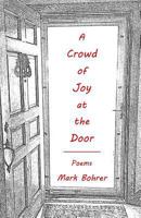 A Crowd of Joy at the Door: Poems 1535332433 Book Cover