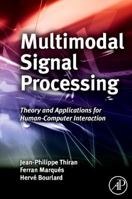 Multimodal Signal Processing: Theory and Applications for Human-Computer Interaction 0123748259 Book Cover