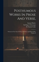 Posthumous Works in Prose and Verse: Written in the Time of the Civil War and Reign of K. Charles II (Classic Reprint) 1022260359 Book Cover