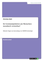 Ist Genmanipulation am Menschen moralisch vertretbar?: Ethische Fragen zur Anwendung von CRISPR-Technologie 3346284662 Book Cover