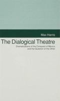 The Dialogical Theatre: Dramatizations of the Conquest of Mexico and the Question of the Other 0333534506 Book Cover