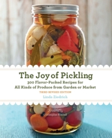 The Joy of Pickling: 250 Flavor-Packed Recipes for Vegetables and More from Garden or Market