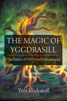The Magic of Yggdrasill: The Poetry of Old Norse Unconscious 1627342907 Book Cover