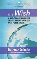 The Wish: A 360 Business Development Process That Fuels Sales 0692662685 Book Cover