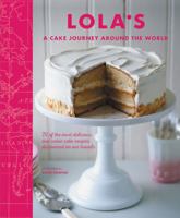 LOLA’S: A Cake Journey Around the World: 70 of the most delicious and iconic cake recipes discovered on our travels 1849758093 Book Cover