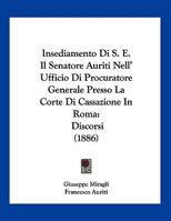 Insediamento Di S. E. Il Senatore Auriti Nell' Ufficio Di Procuratore Generale Presso La Corte Di Cassazione In Roma: Discorsi (1886) 1149698985 Book Cover