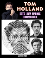 Tom Holland Dots Lines Spirals Coloring Book: Great gift for girls, Boys and teens who love Tom Holland with spiroglyphics coloring books - Tom Holland coloring book B092XCPTTF Book Cover