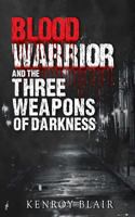 Blood Warrior and the Three Weapons of Darkness 1848976275 Book Cover