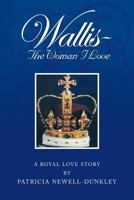 Wallis - The Woman I Love: A Royal Love Story 1483663973 Book Cover