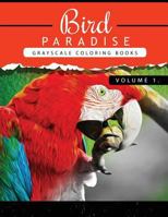 Bird Paradise Volume 1: Bird Grayscale coloring books for adults Relaxation Art Therapy for Busy People (Adult Coloring Books Series, grayscale fantasy coloring books) 1535157151 Book Cover