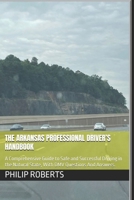 The Arkansas Professional Driver’s Handbook: A Comprehensive Guide to Safe and Successful Driving in the Natural State, With DMV Questions And ... both truck, commercial, and private drivers:) B0DV36QJ2S Book Cover