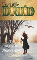 The Little Druid: The Solstice Awakening (The Little Druid — The Freshly Forged and Luminous Cycle) 191942251X Book Cover