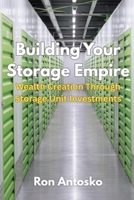 Building Your Storage Empire: Wealth Creation Through Storage Unit Investments B0FF2488GZ Book Cover