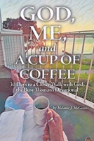 God, Me, and a Cup of Coffee: 30 Days to a Closer Walk with God, the Busy Woman's Devotional 1664283358 Book Cover